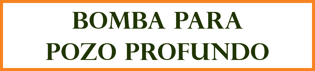 BOMBA PARA POZO PROFUNDO