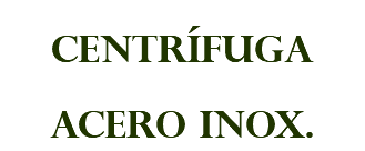 CENTRÍFUGA ACERO INOX.