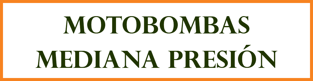MOTOBOMBAS MEDIANA PRESIÓN
