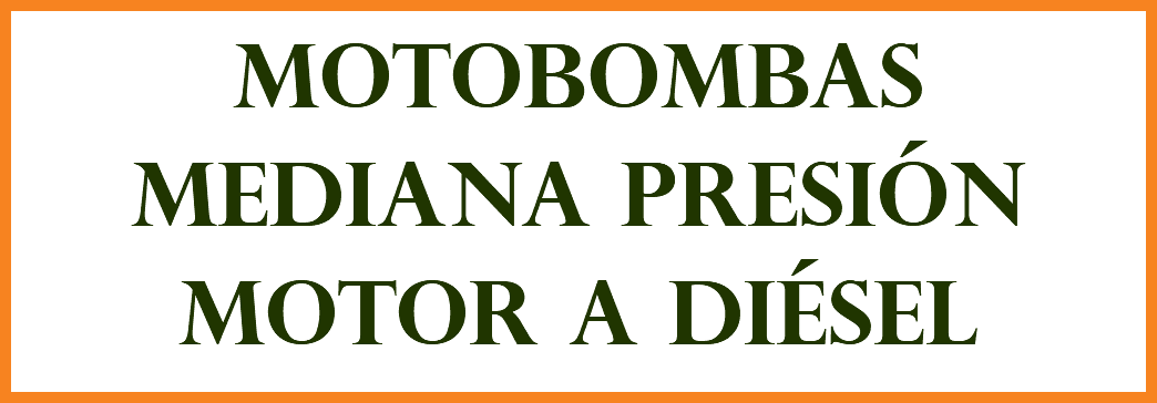 MOTOBOMBAS MEDIANA PRESIÓN MOTOR A DIÉSEL