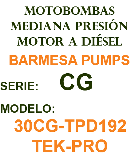 MOTOBOMBAS MEDIANA PRESIÓN MOTOR A DIÉSEL BARMESA PUMPS SERIE: CG MODELO: 30CG-TPD192 TEK-PRO