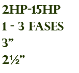 2hp-15hp 1 - 3 fases 3" 2½"