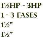 1½hp - 3hp 1 - 3 fases 1½" 1½"