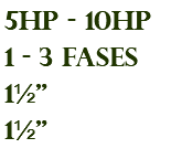 5hp - 10hp 1 - 3 fases 1½" 1½"