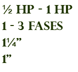 ½ hp - 1 hp 1 - 3 fases 1¼" 1"
