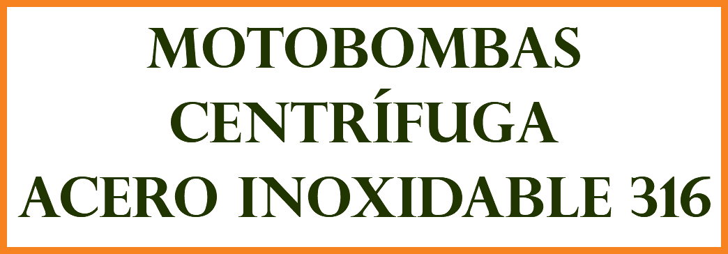 MOTOBOMBAS CENTRÍFUGA ACERO INOXIDABLE 316