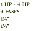 1 hp - 4 hp 3 fases 1¼" 1¼"