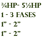 ¾hp- 5½hp 1 - 3 fases 1" - 2" 1" - 2"