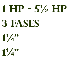 1 hp - 5½ hp 3 fases 1¼" 1¼"