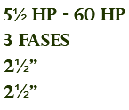 5½ hp - 60 hp 3 fases 2½" 2½"