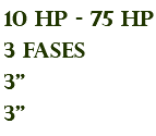10 hp - 75 hp 3 fases 3" 3"
