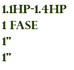 1.1hp-1.4hp 1 FASE 1" 1"