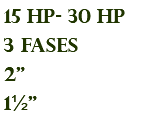 15 hp- 30 hp 3 fases 2" 1½"
