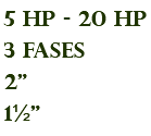 5 hp - 20 hp 3 fases 2" 1½"