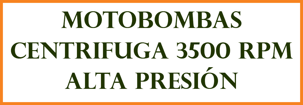 MOTOBOMBAS CENTRIFUGA 3500 RPM ALTA PRESIÓN