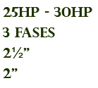 25hp - 30hp 3 fases 2½" 2"