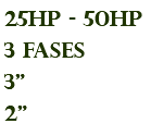 25hp - 50hp 3 fases 3" 2"