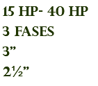 15 hp- 40 hp 3 fases 3" 2½"