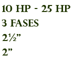 10 hp - 25 hp 3 fases 2½" 2"