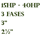 15hp - 40hp 3 fases 3" 2½"