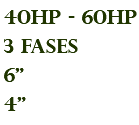 40hp - 60hp 3 fases 6" 4"