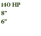 140 hp 8" 6"