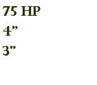 75 hp 4" 3"