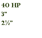 40 hp 3" 2½"